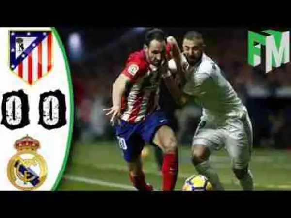 Video: Atletico Madrid vs Real Madrid 0-0 - Highlights & Goals - 18 November 2017